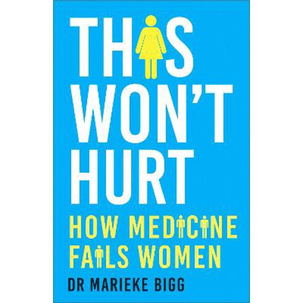 This Won't Hurt: How Medicine Fails Women (Paperback) - Marieke Bigg